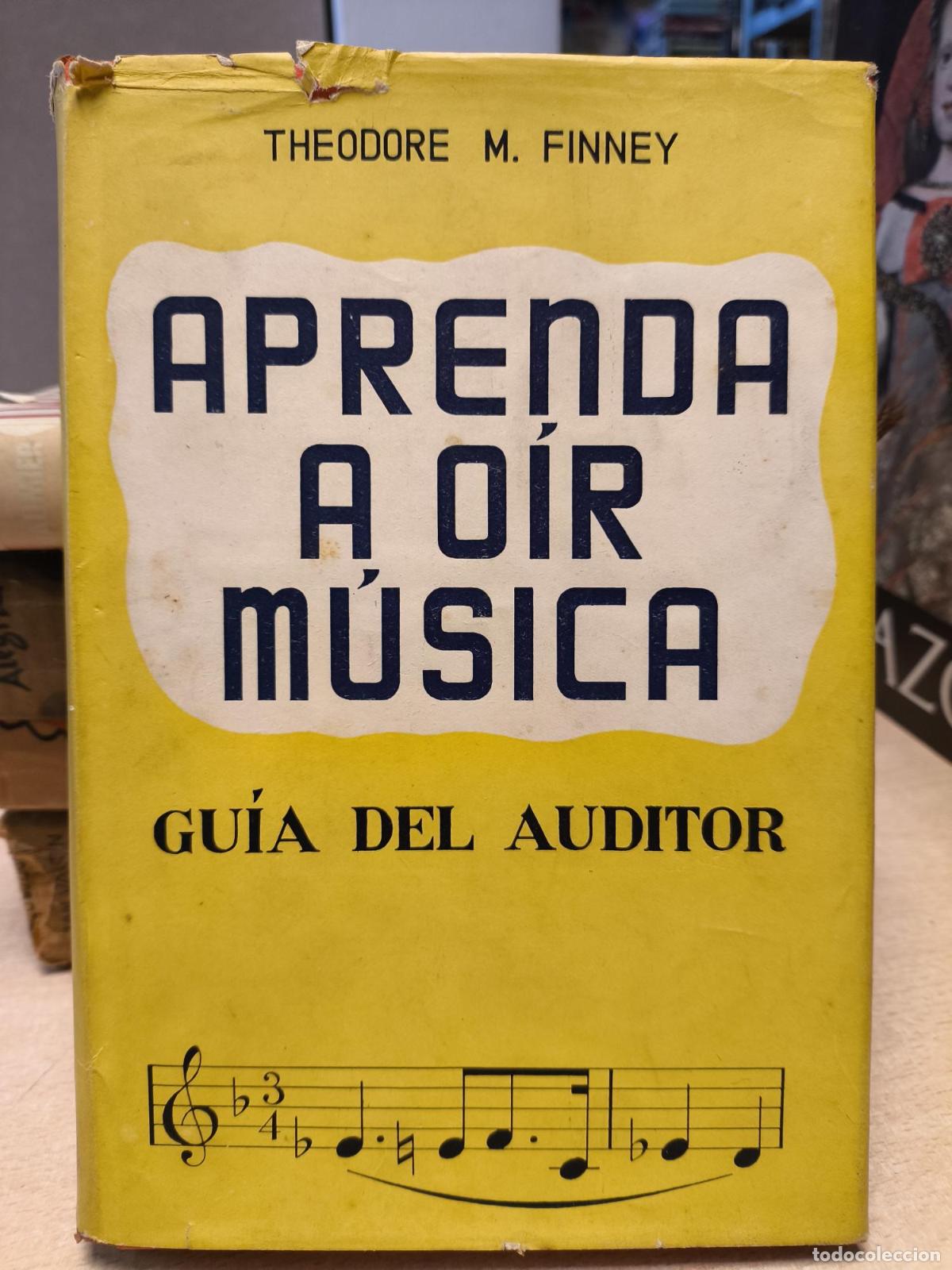 Libros antiguos: APRENDA A OIR MUSICA GUIA DEL AUDITOR - THEODORE M. FINNEY - THEODORE M. FINNEY