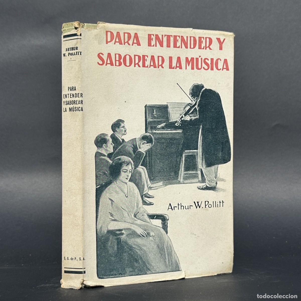Libros antiguos: 1920 - PARA ENTENDER Y SABOREAR LA M&Uacute;SICA - POLLITT, Arthur W. -