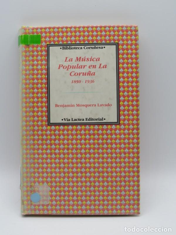 Livros antigos: Musica popular en la Coru&ntilde;a 1850-1936 - Benajmin Mosquera Lavado - V&iacute;a L&aacute;ctea Editorial