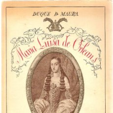 Libros antiguos: MARIA LUISA DE ORLEANS : LEYENDA E HISTORIA / DUQUE DE MAURA. MADRID : CALLEJA, S.A.. Lote 17401476