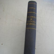 Libros antiguos: LOS AMORES DE CATALINA DE MÉDICIS-NOV. HISTÓRICA-JUAN B. ENSEÑAT-1903-CASA EDT. MAUCCI-BAR.. Lote 19683076