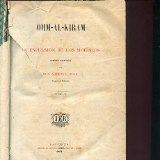 Libros antiguos: BOIX,,, OMM AL KIRAM O LA EXPULSION DE LOS MORISCOS, LEYENDA HISTORICA 1867 COMPLETO ...