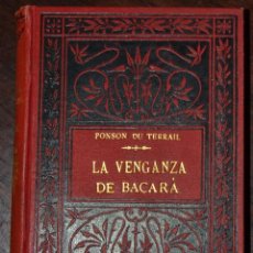 Libros antiguos: LAS HAZAÑAS DE ROCAMBOLE. LA VENGANZA DE BACARA. PONSON DE TERRAIL. MAUCCI 1897. TELA PIROGRABADA. Lote 57808865
