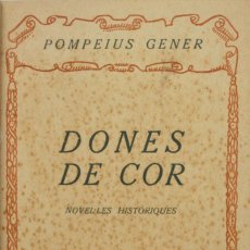 Libros antiguos: DONES DE COR. LLEGENDES HISTÒRIQUES. - GENER, POMPEIUS. BARCELONA, 1921.. Lote 123193622