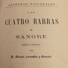 Libros antiguos: LAS CUATRO BARRAS DE SANGRE. - FERNÁNDEZ Y GONZÁLEZ, MANUEL. - MADRID, 1872.. Lote 123187286