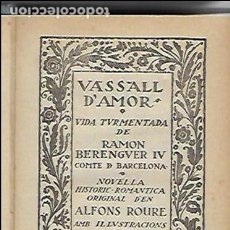 Libros antiguos: VASSALL D' AMOR. VIDA TURMENTADA DE RAMON BERENGUER IV COMTE DE BARCELONA / A. ROURE; IL. IVORI.. Lote 138677570