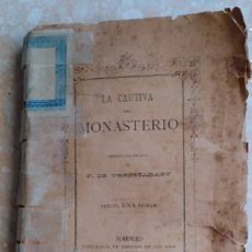 Libros antiguos: NOVELA BASADA SIGLO XIV LA CAUTIVA DEL MONASTERIO V. T. FRANCISCO DE URRESTARAZU DE 1888. Lote 348785826