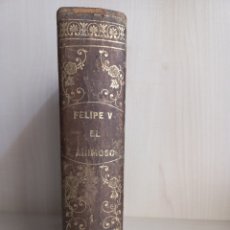 Libros antiguos: FELIPE QUINTO EL ANIMOSO. JUAN DE DIOS DE MORA. HISPANIA, 1857.