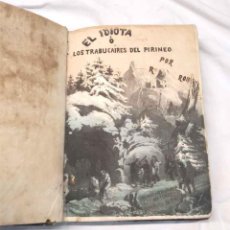Libros antiguos: EL IDIOTA O LOS TRABUCAIRES DEL PIRINEO 1ERA EDICIÓN AÑO 1856