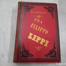 Libros antiguos: FRA FILIPPO LIPPI, NOVELA HISTORICA. EMILIO CASTELAR, 2ªED, 1879 EXCELENTE, LAMINAS 21X29 CM +INFO.