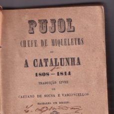 Libros antiguos: ARAGO: PUJOL CHEFE DE MIQUELETES OU A CATALUNHA 1808-1814. RARA VERSIÓN PORTUGUESA. 1854. CATALUÑA. Lote 340346433