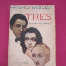 Libros antiguos: TRES NOVELAS DE PUEBLO ANTONIO ROBLES AÑO 1923 LIBRERIA PUEYO L17
