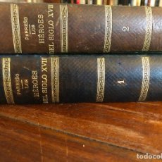 Libros antiguos: LOS HÉROES DEL SIGLO XVII 2 TOMOS FLORENCIO LUIS PARREÑO EDITOR FELIPE GONZÁLEZ ROJAS 1890