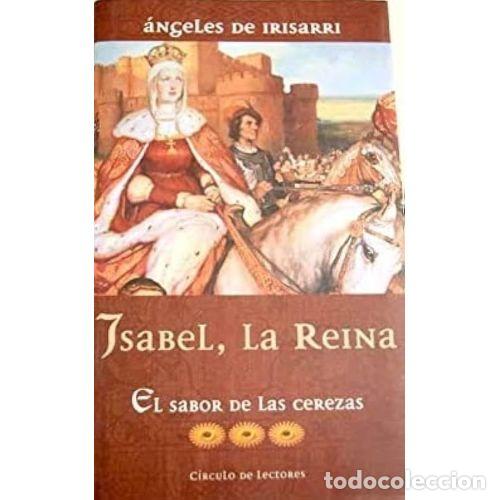 Libros antiguos: Isabel la Reina III. El sabor de las cerezas - Angeles de Irisarri - Sin Especificar