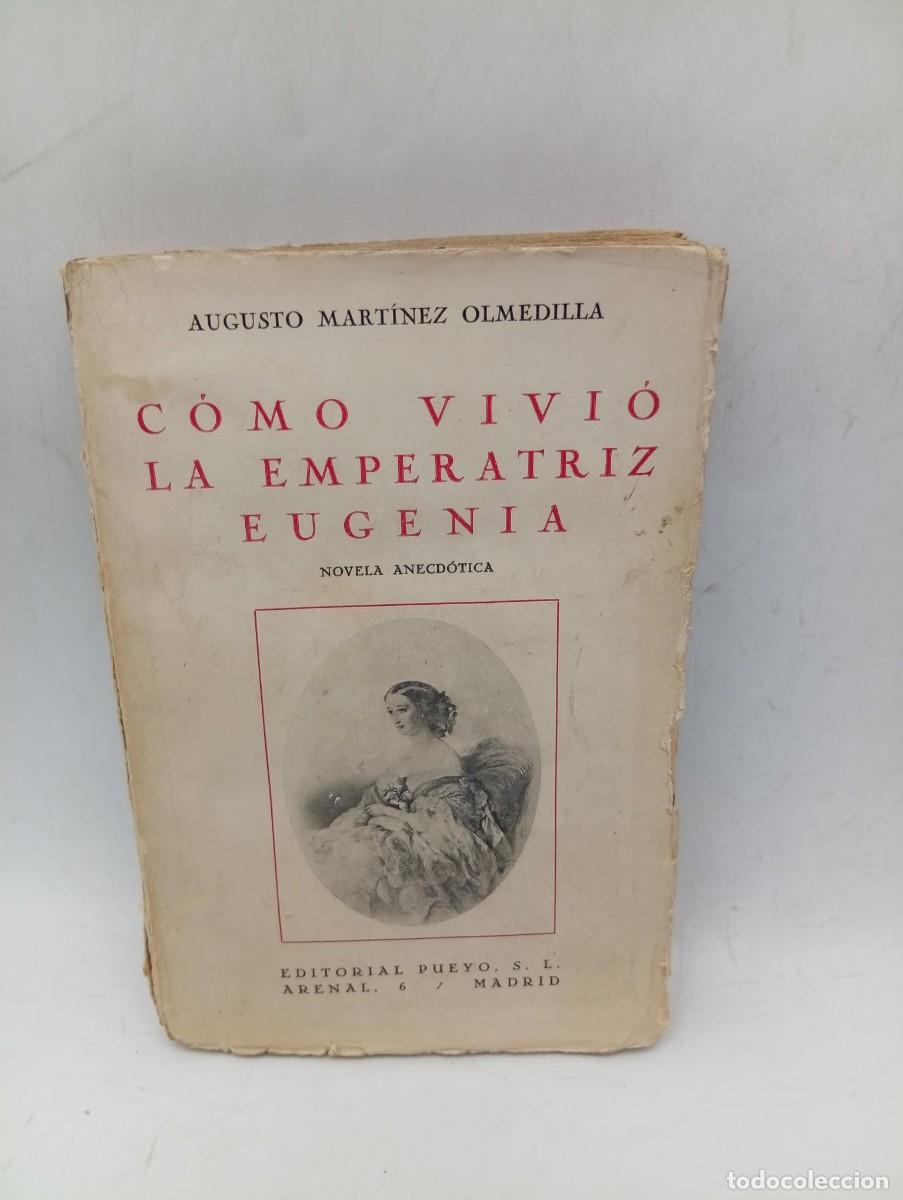 Libros antiguos: COMO VIVIO LA EMPERATRIZ EUGENIA. AUGUSTO MARTINEZ OLEDILLA. EDITORIAL PUEVO. 1934. PAGS: 284.