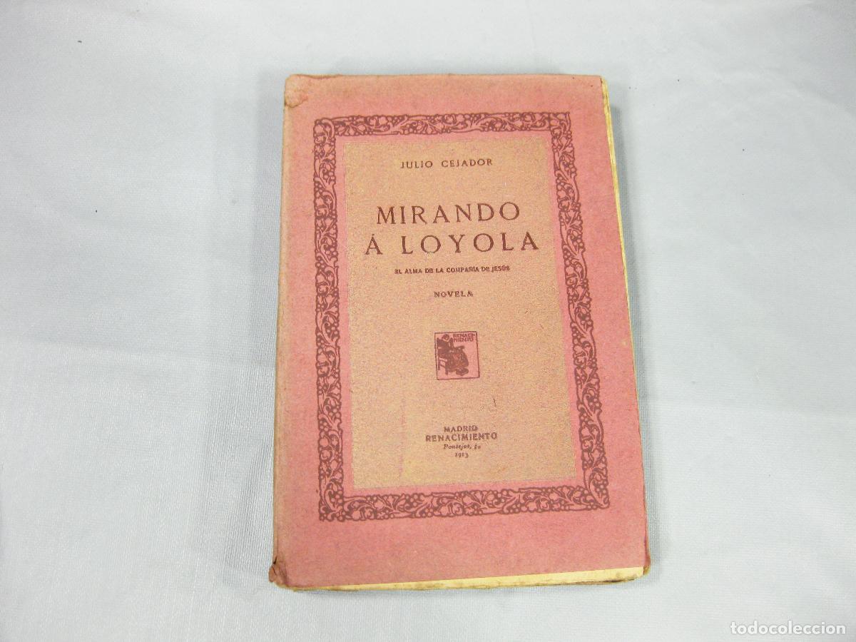 Libros antiguos: MIRANDO A LOYOLA. EL ALMA DE LA COMPA&Ntilde;&Iacute;A DE JES&Uacute;S. JULIO CEJADOR. PRIMERA EDICI&Oacute;N DE 1913