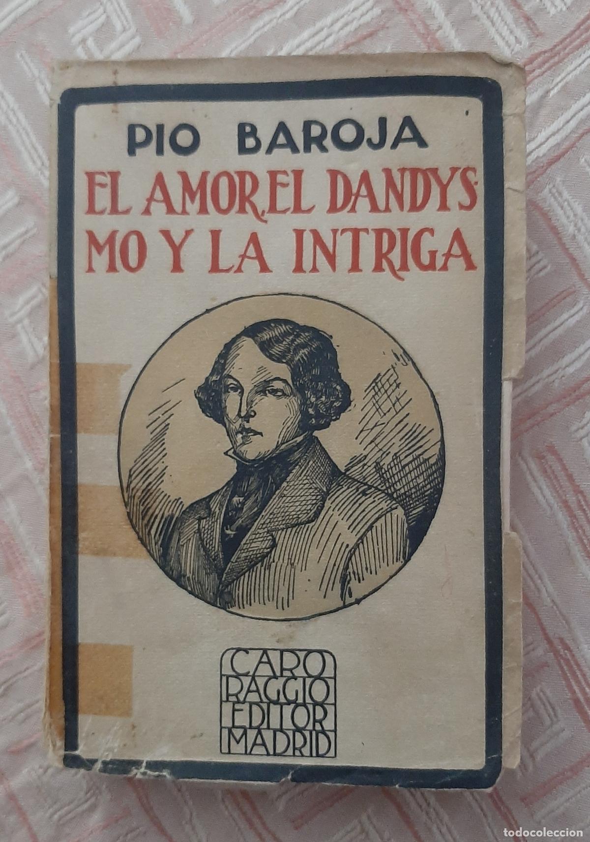 Libros antiguos: PIO BAROJA EL AMOR EL DANDYSMO Y LA INTRIGA DEDICATORIA AUT&Oacute;GRAFA PRIMERA EDICION 1922