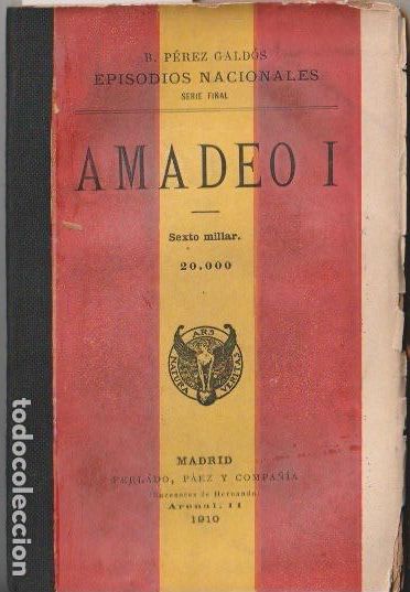 Libros antiguos: Amadeo I / Benito P&eacute;rez Gald&oacute;s -1910