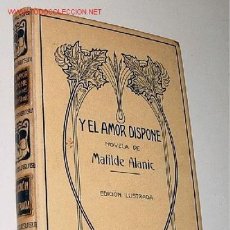 Libros antiguos: ALANIC, MATILDE - Y EL AMOR DISPONE - 1912. MONTANER Y SIMON, BCN. TRAD. PEDRO DE TORNAMIRA. IL. EN . Lote 13438317