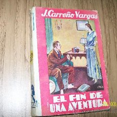 Libros antiguos: EL FIN DE UNA AVENTURA-J. CARREÑO VARGAS-EDICIONES EDITA-1ª. EDC., FEBRERO 1931