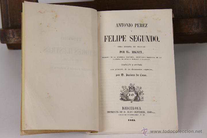 Libros antiguos: LP-120 - ANTONIO PEREZ Y FELIPE SEGUNDO. MIGNET. IMP. JUAN OLIVERES. 1845.
