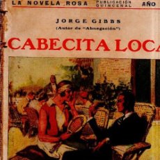 Libros antiguos: CABECITA LOCA. JORGE GIBBS. LA NOVELA ROSA. EDITORIAL JUVENTUD. 1927.. Lote 156983950