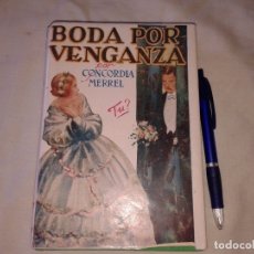 Libros antiguos: BODA POR VENGANZA, 1ª EDICIÓN, 1930, CONCORDIA MERREL. Lote 172962837