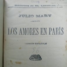 Libros antiguos: LOS AMORES EN PARIS - JULIO MARY - IMPRENTA Y ESTEROTIPIA DE ”EL LIBERAL” - MADRID 1892