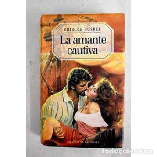 Libri antichi: La Amante Cautiva - Shirlee Busbee - C&iacute;rculo de Lectores