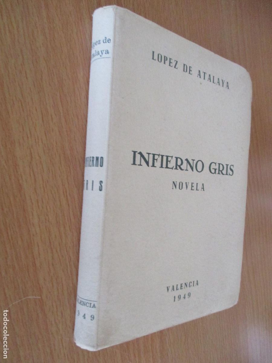 Libros antiguos: LOPEZ DE ATALAYA- INFIERNO GRIS, NOVELA.-VALENCIA- 1949