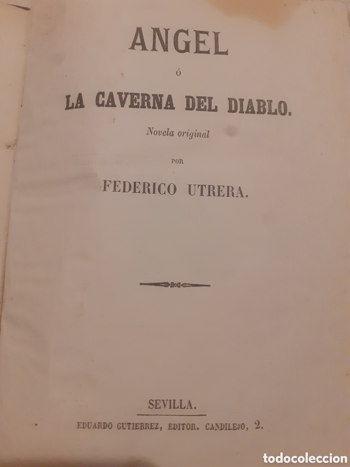Libros antiguos: NOVELA ANGEL O LA CAVERNA DEL DIABLO. POR FEDERICO UTRERA. SEVILLA. 1862. 368 PAGS. LOMO EN PIEL.