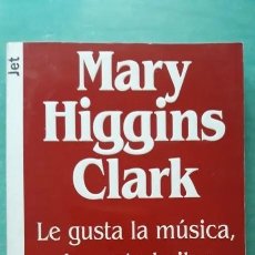 Libros antiguos: LE GUSTA LA MÚSICA, LE GUSTA BAILAR MARY HIGGINS CLARK