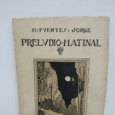 Libros antiguos: PRELUDIO MATINAL M. FUENTES JORGE. 1919 IMP. DE EL ECO DE SANTIAGO. PRIMERA EDICIÓN. MUY RARO. Lote 290700458