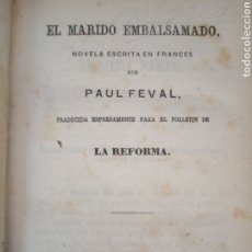 Libros antiguos: EL MARIDO EMBALSAMADO FEVAL, PAUL PUBLICADO POR IMPRENTA DE LA REFORMA, MADRID, 1867. Lote 340957153