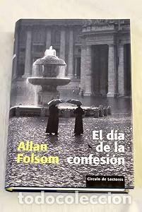 Libros antiguos: EL D&Iacute;A DE LA CONFESI&Oacute;N - ALLAN FOLSOM - Circulo de Lectores