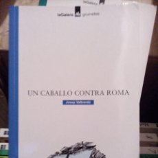 Libros antiguos: UN CABALLO CONTRA ROMA. JOSEP VALLVERDU. EDITORIAL LA GALERA, GRUMETES