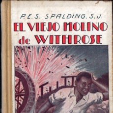 Libros antiguos: SPALDING : EL VIEJO MOLINO DE WITHROSE (LIBR. RELIGIOSA, C. 1930). Lote 124633523