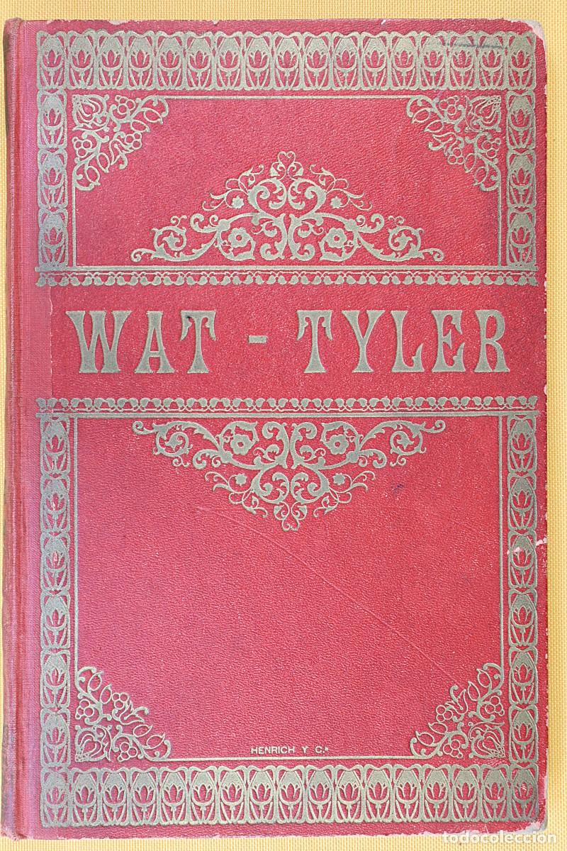 Libros antiguos: Wat &ndash; Tyler o Diez d&iacute;as de revuelta. 1913 Wat Tyler, or Ten Days of Revolt.