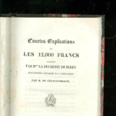 Libros antiguos: COURTES EXPLICATIONS SUR LES 12000 FRANCS. DUCHESSE DE BERRY. CHATEAUBRIEND. PARIS. 1852.
