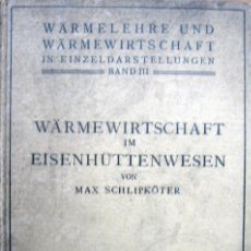 Libros antiguos: WÄRMELEHRE UND WÄRMEWIRTSCHAFT BAND III. MAX SCHLIPKÖTER. 1926 ALTOS HORNOS DE VIZCAYA