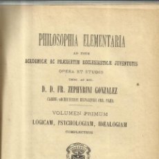 Libros antiguos: PHILOSOPHIA ELEMENTARIA. ZEPHYRINI GONZALEZ. VOLUMEN I. 7ª EDICION. 1891