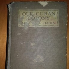 Libros antiguos: OUR CUBAN COLONY. LELAND H. JENKS. 1928 VANGUARD PRESS.USA.
