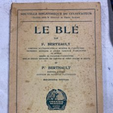 Libros antiguos: LE BLE / EL TRIGO POR F. BERTHAULT - PARIS. DECIMA EDICION. 163 PAGINAS.
