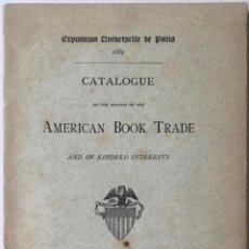 Libros antiguos: EXPOSITION UNIVERSELLE DE PARIS. 1889. CATALOGUE OF THE EXHIBIT OF THE AMERICAN BOOK TRADE AND OF...