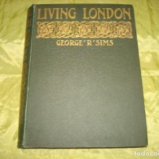 Libros antiguos: LIVING LONDON. VOL. II. GEORGE R. SIMS. CASSELL & COMPANY, 1906. 500 ILUSTRACIONES + 12 LAMINAS