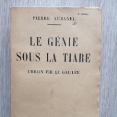 Libros antiguos: LE GENIE SOUS LA TIARE. URBAIN VIII ET GALILEE. P. AUBANEL. FAYARD 1929. FRANCÉS