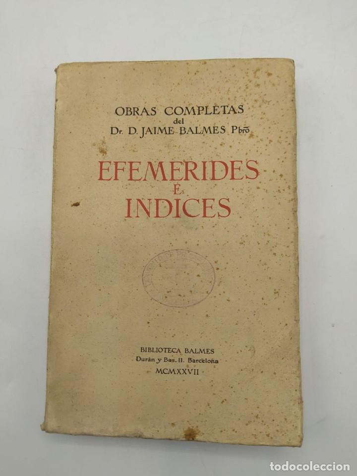 Libros antiguos: EFEMERIDES E INDICES. D. JAIME BALMES. 1925. - Foto 1