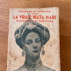 Libros antiguos: LA VRAIE MATA HARI 1930 COURTISANE ET ESPIONNE , CHARLES S . HEYMANS