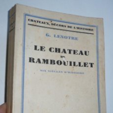 Libros antiguos: LE CHATEAU DE RAMBOUILLET - G. LENOTRE (CHATEAUX, DÉCORS DE L'HISTOIRE, CALMANN-LÉVY ÉDITEURS, 1930)