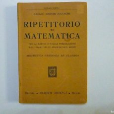 Libros antiguos: RIPETITORIO DI MATEMATICA AROLFO MARTINI ZUCCAGNI 1934 XII EDITORE ULRICO HOEPLI